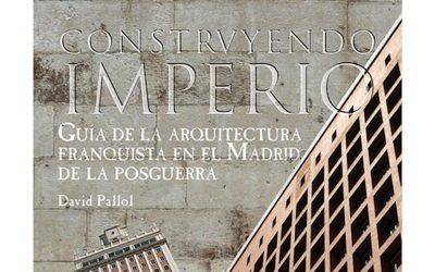 CONSTRUYENDO IMPERIO, UNA GUÍA DE LA ARQUITECTURA FASCISTA EN MADRID